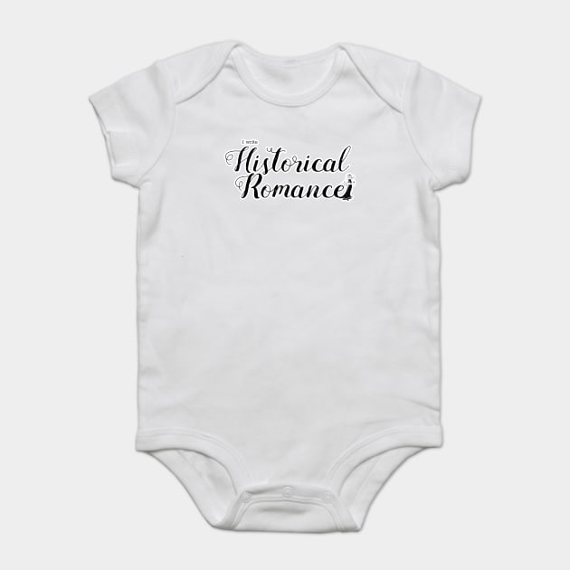 I write Historical Romance Baby Bodysuit by H. R. Sinclair